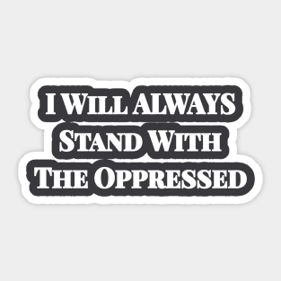 I Will ALWAYS Stand With The Oppressed - Double-sided Sticker